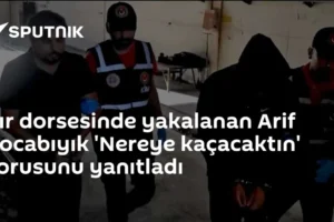 Tır dorsesinde yakalanan Arif Kocabıyık 'Nereye kaçacaktın' sorusunu yanıtladı