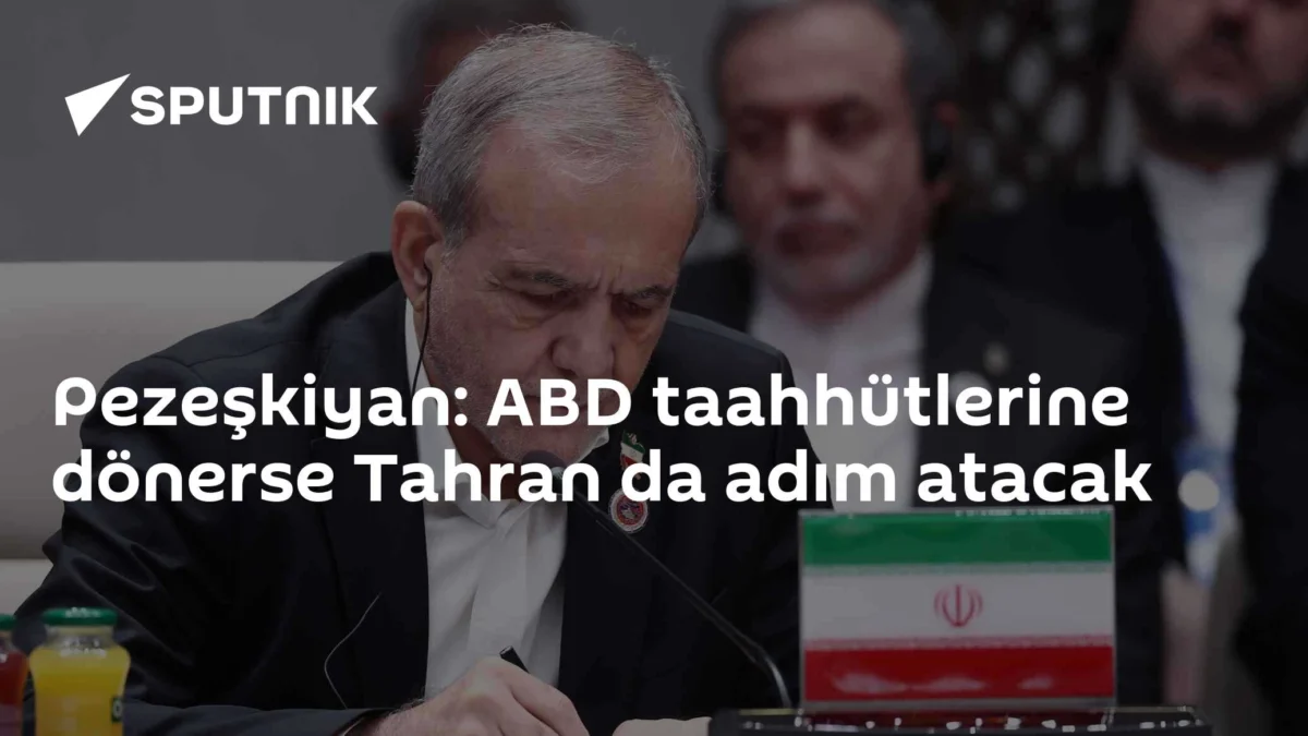 Pezeşkiyan: ABD taahhütlerine dönerse Tahran da adım atacak