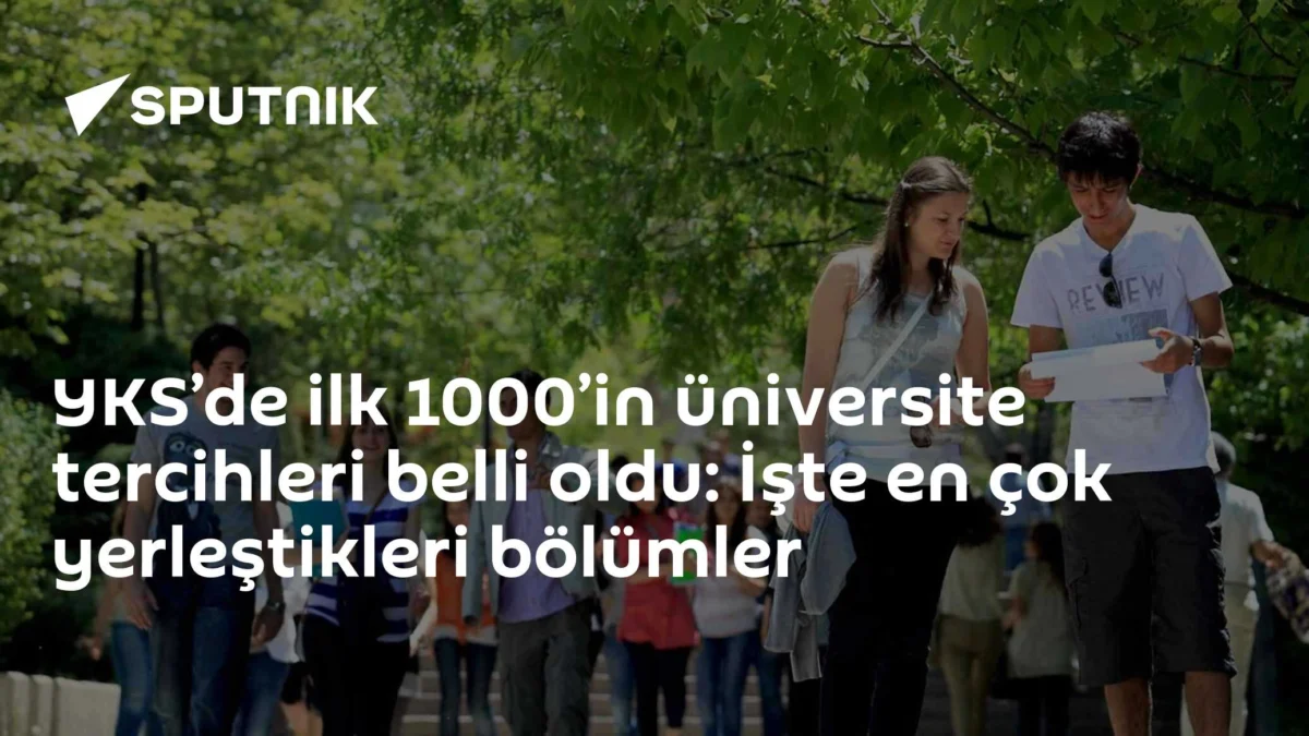 YKS’de ilk 1000’in üniversite tercihleri belli oldu: İşte en çok yerleştikleri bölümler