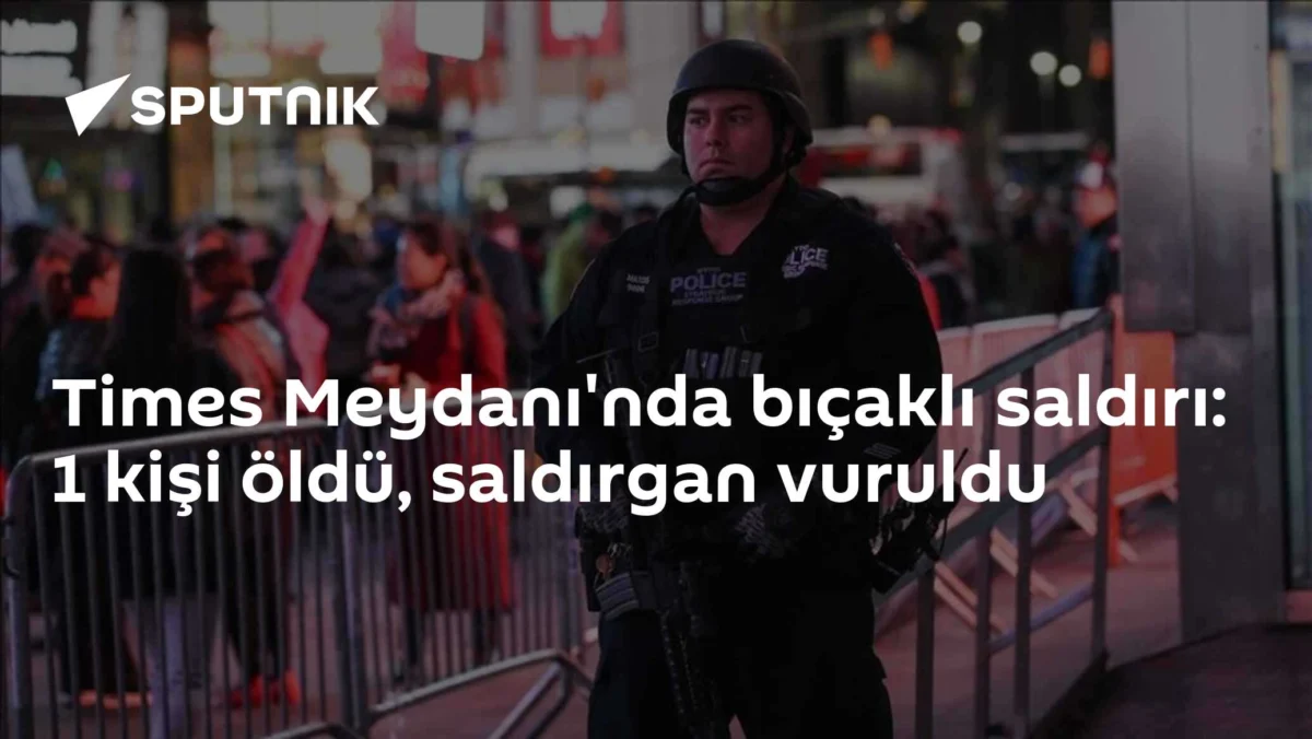 Times Meydanı'nda bıçaklı saldırı: 1 kişi öldü, saldırgan vuruldu