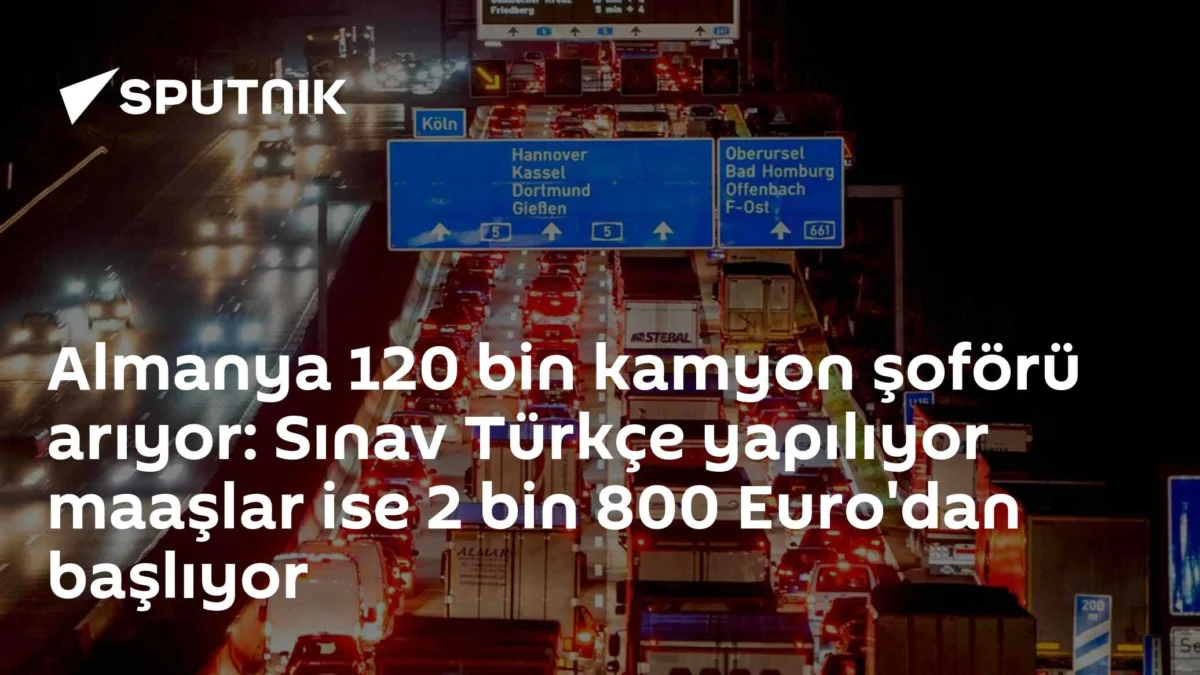 Almanya 120 bin kamyon şoförü arıyor: Sınav Türkçe yapılıyor maaşlar ise 2 bin 800 Euro'dan başlıyor