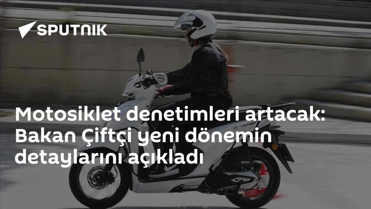 Motosiklet denetimleri artacak: Bakan Çiftçi yeni dönemin detaylarını açıkladı