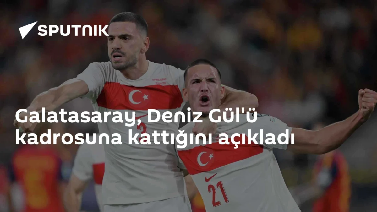 Galatasaray, Deniz Gül'ü kadrosuna kattığını açıkladı
