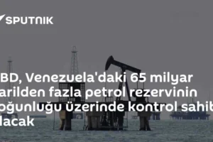 ABD, Venezuela'daki 65 milyar varilden fazla petrol rezervinin çoğunluğu üzerinde kontrol sahibi olacak