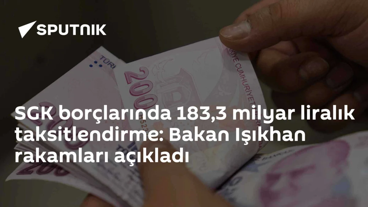 SGK borçlarında 183,3 milyar liralık taksitlendirme: Bakan Işıkhan rakamları açıkladı