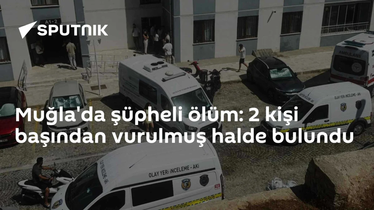 Muğla'da şüpheli ölüm: 2 kişi başından vurulmuş halde bulundu