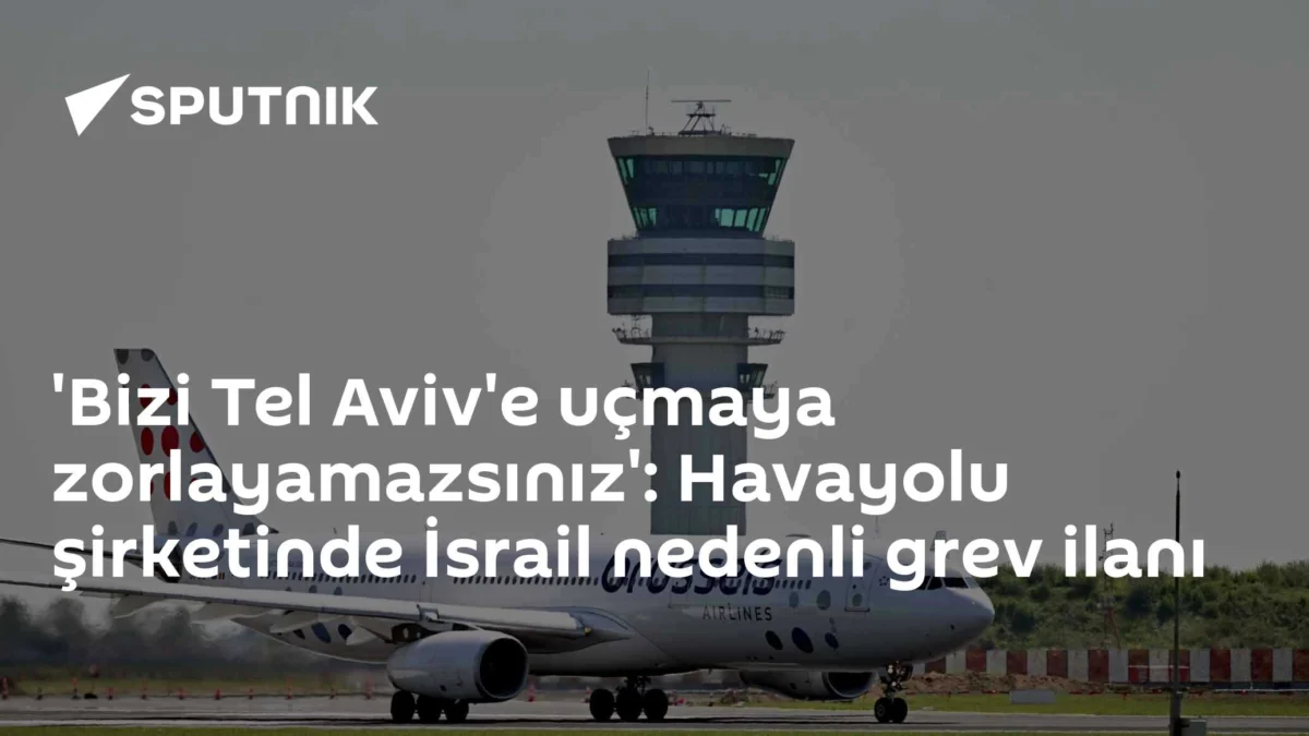 'Bizi Tel Aviv'e uçmaya zorlayamazsınız': Havayolu şirketinde İsrail nedenli grev ilanı