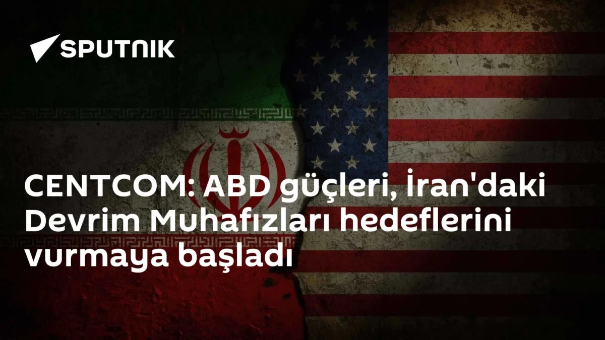 CENTCOM: ABD güçleri, İran'daki Devrim Muhafızları hedeflerini vurmaya başladı