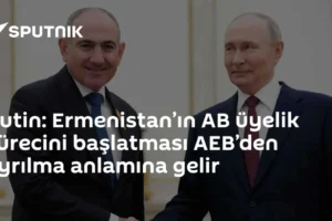 Putin: Ermenistan’ın AB üyelik sürecini başlatması AEB’den ayrılma anlamına gelir