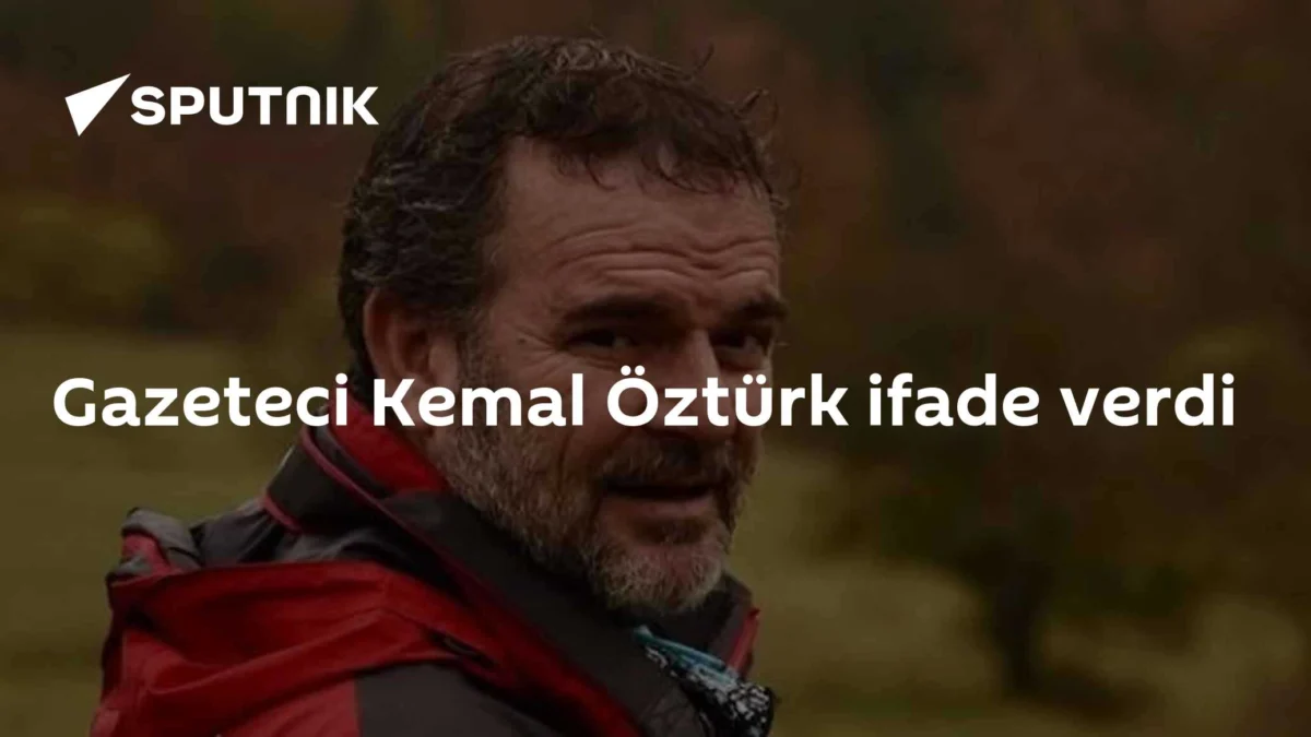 Gazeteci Kemal Öztürk ifade verdi