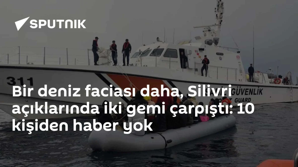 Bir deniz faciası daha, Silivri açıklarında iki gemi çarpıştı: 10 kişiden haber yok
