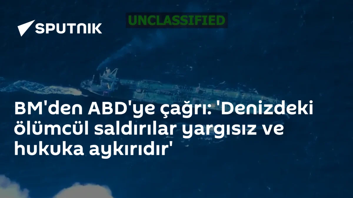BM'den ABD'ye çağrı: 'Denizdeki ölümcül saldırılar yargısız ve hukuka aykırıdır'