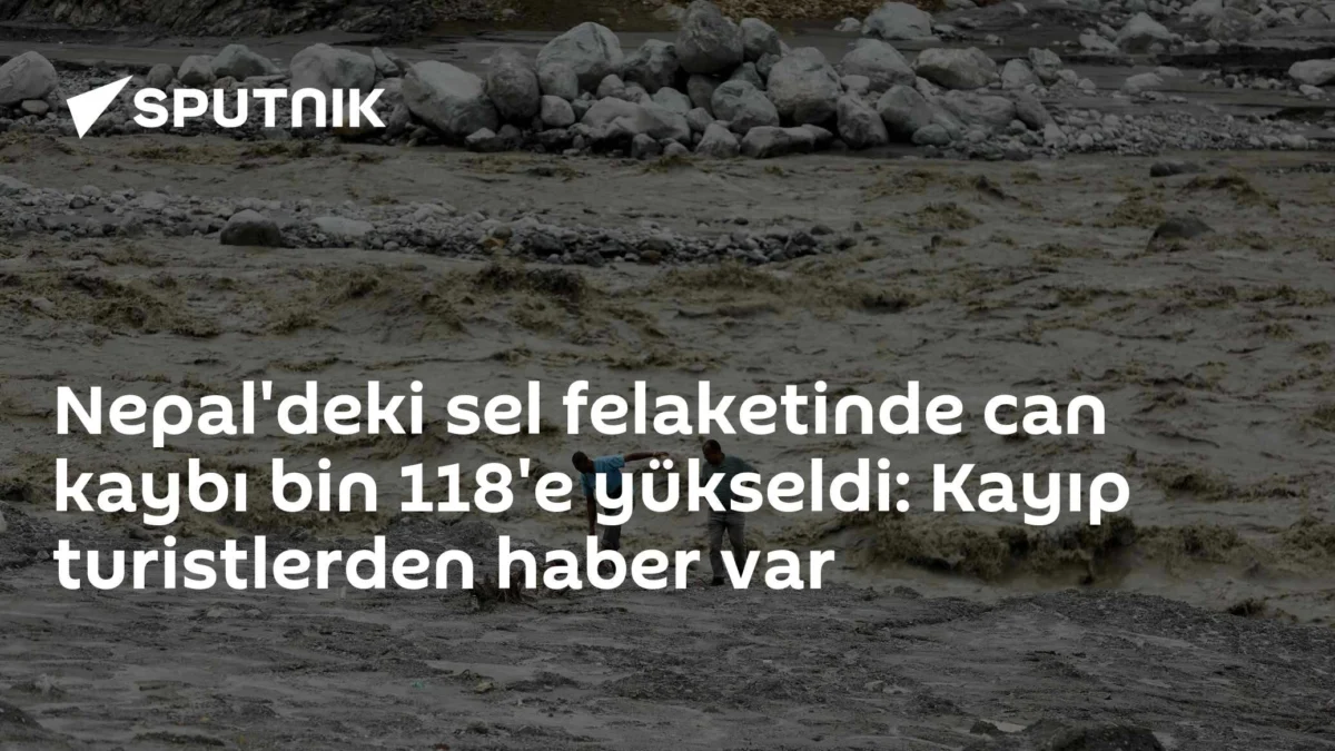 Nepal'deki sel felaketinde can kaybı bin 118'e yükseldi: Kayıp turistlerden haber var