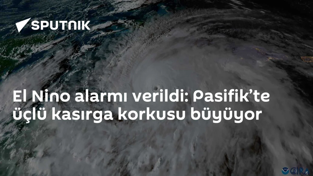 El Nino alarmı verildi: Pasifik’te üçlü kasırga korkusu büyüyor