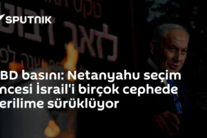 ABD basını: Netanyahu seçim öncesi İsrail'i birçok cephede gerilime sürüklüyor