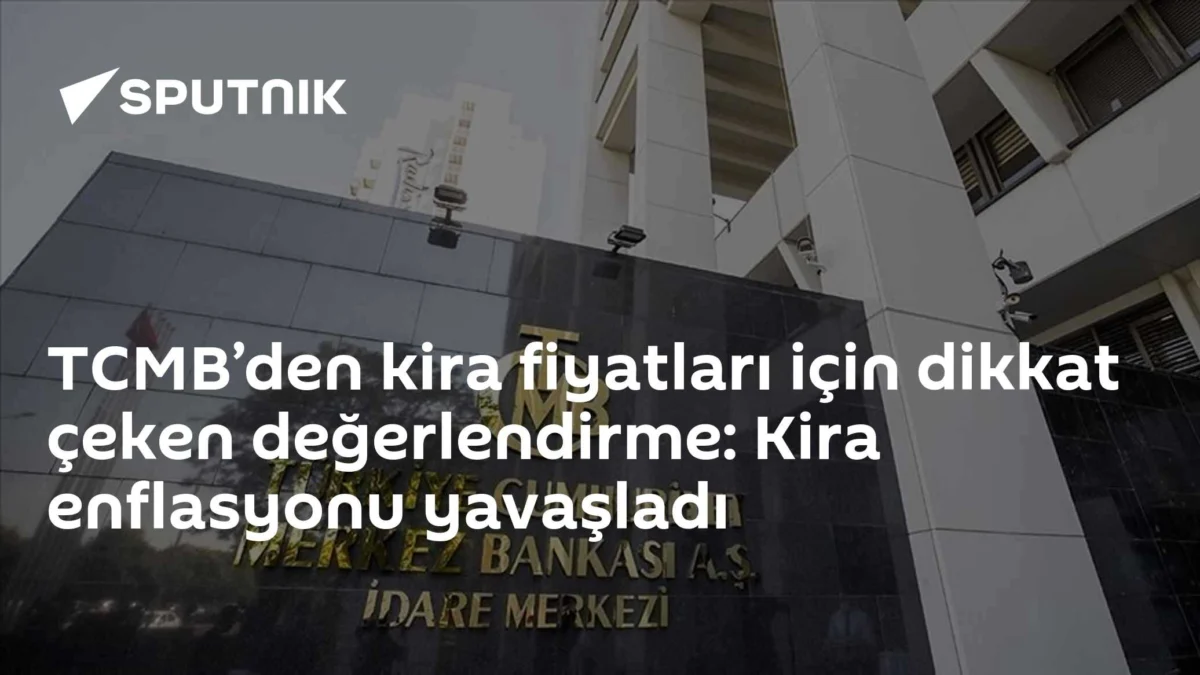 TCMB’den kira fiyatları için dikkat çeken değerlendirme: Kira enflasyonu yavaşladı