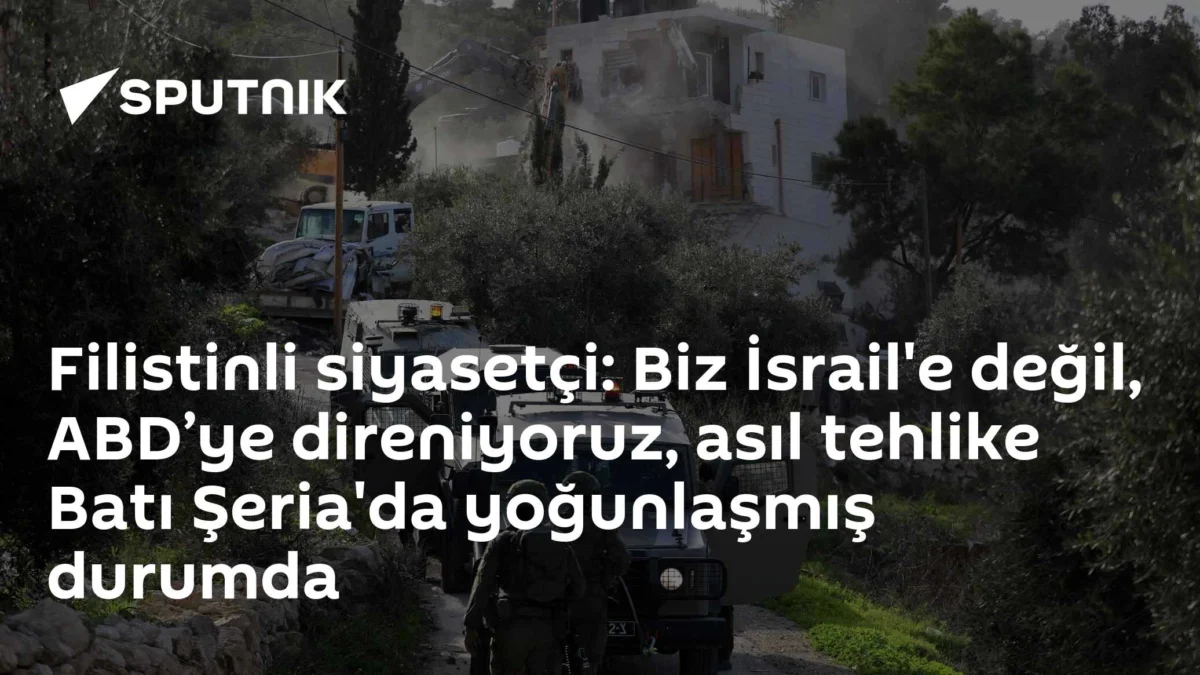 Filistinli siyasetçi: Biz İsrail'e değil, ABD’ye direniyoruz, asıl tehlike Batı Şeria'da yoğunlaşmış durumda