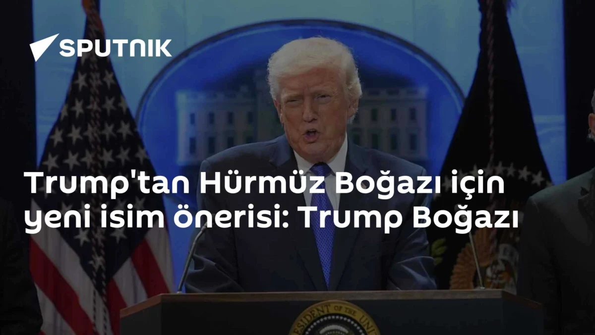 Trump'tan Hürmüz Boğazı için yeni isim önerisi: Trump Boğazı
