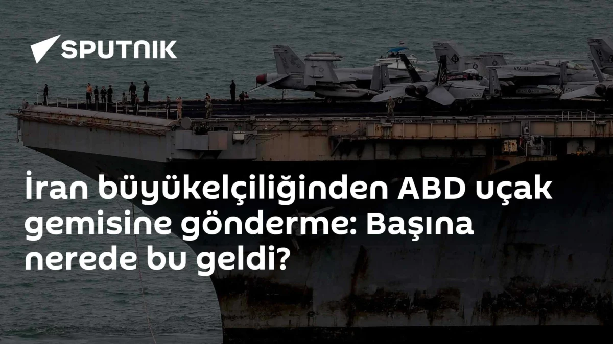 İran büyükelçiliğinden ABD uçak gemisine gönderme: Başına nerede bu geldi?