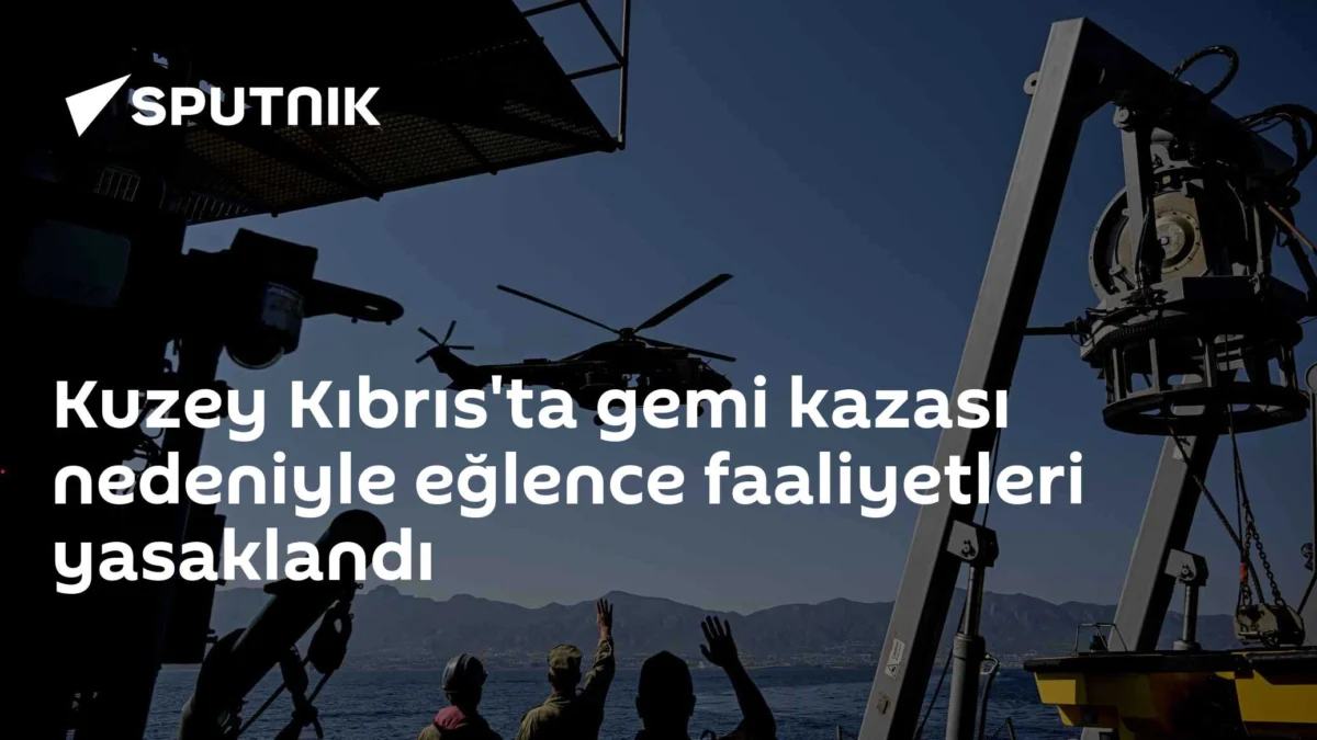 Kuzey Kıbrıs'ta gemi kazası nedeniyle eğlence faaliyetleri yasaklandı