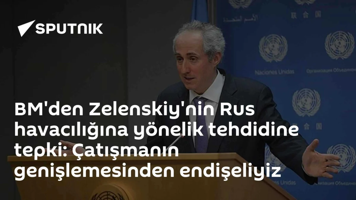 BM'den Zelenskiy'nin Rus havacılığına yönelik tehdidine tepki: Çatışmanın genişlemesinden endişeliyiz