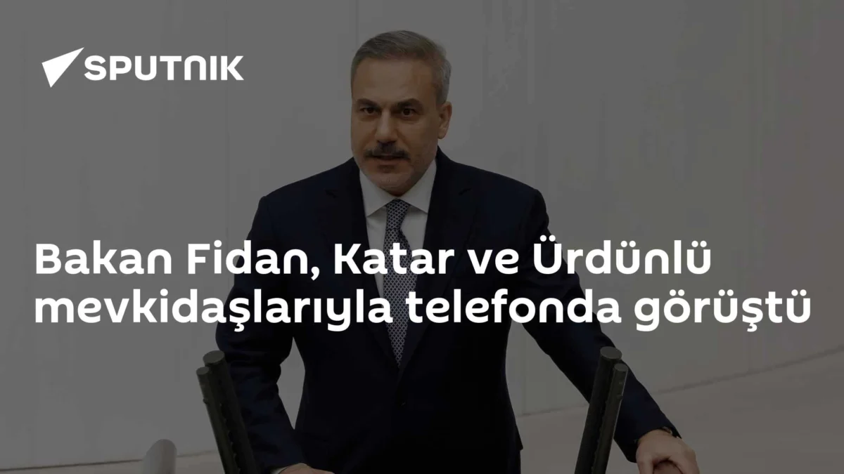 Bakan Fidan, Katar ve Ürdünlü mevkidaşlarıyla telefonda görüştü