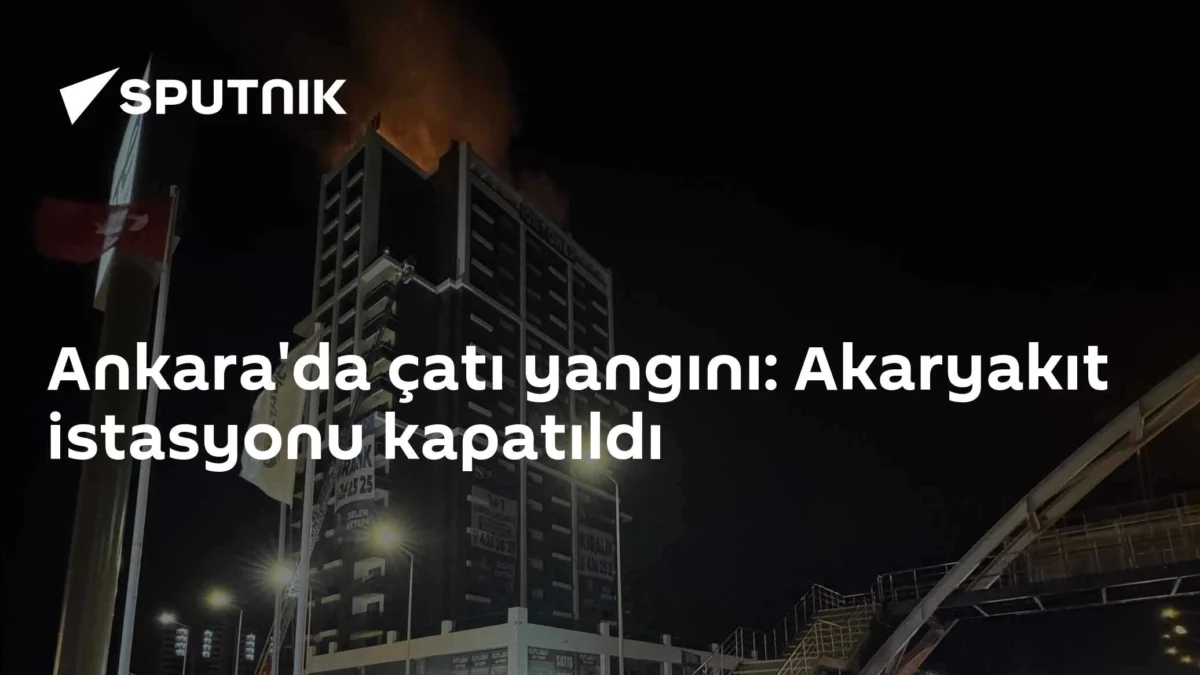 Ankara'da çatı yangını: Akaryakıt istasyonu kapatıldı