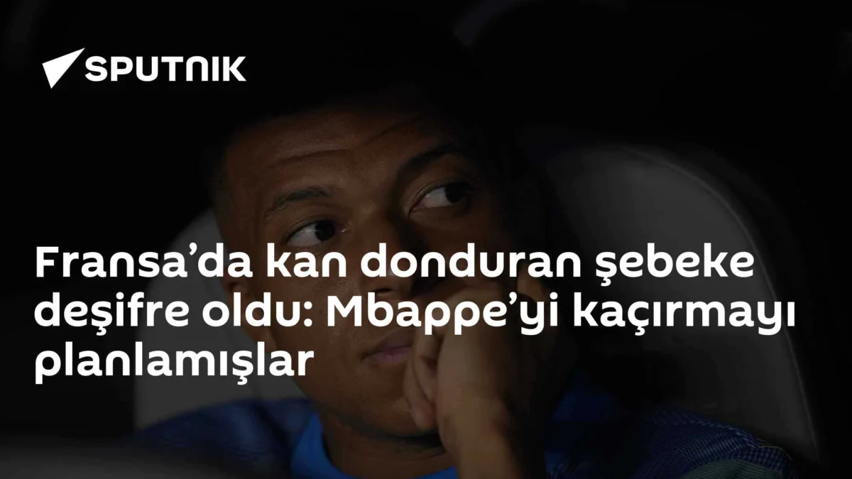 Fransa’da kan donduran şebeke deşifre oldu: Mbappe’yi kaçırmayı planlamışlar