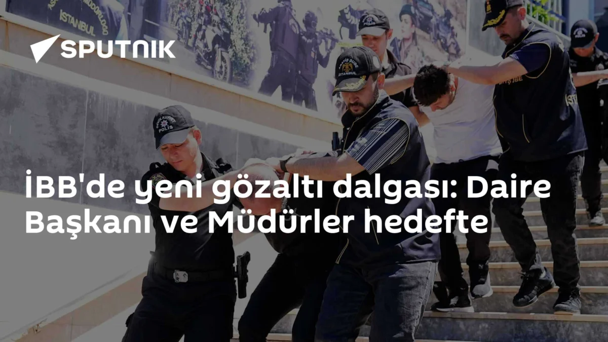 İBB'de yeni gözaltı dalgası: Daire Başkanı ve Müdürler hedefte