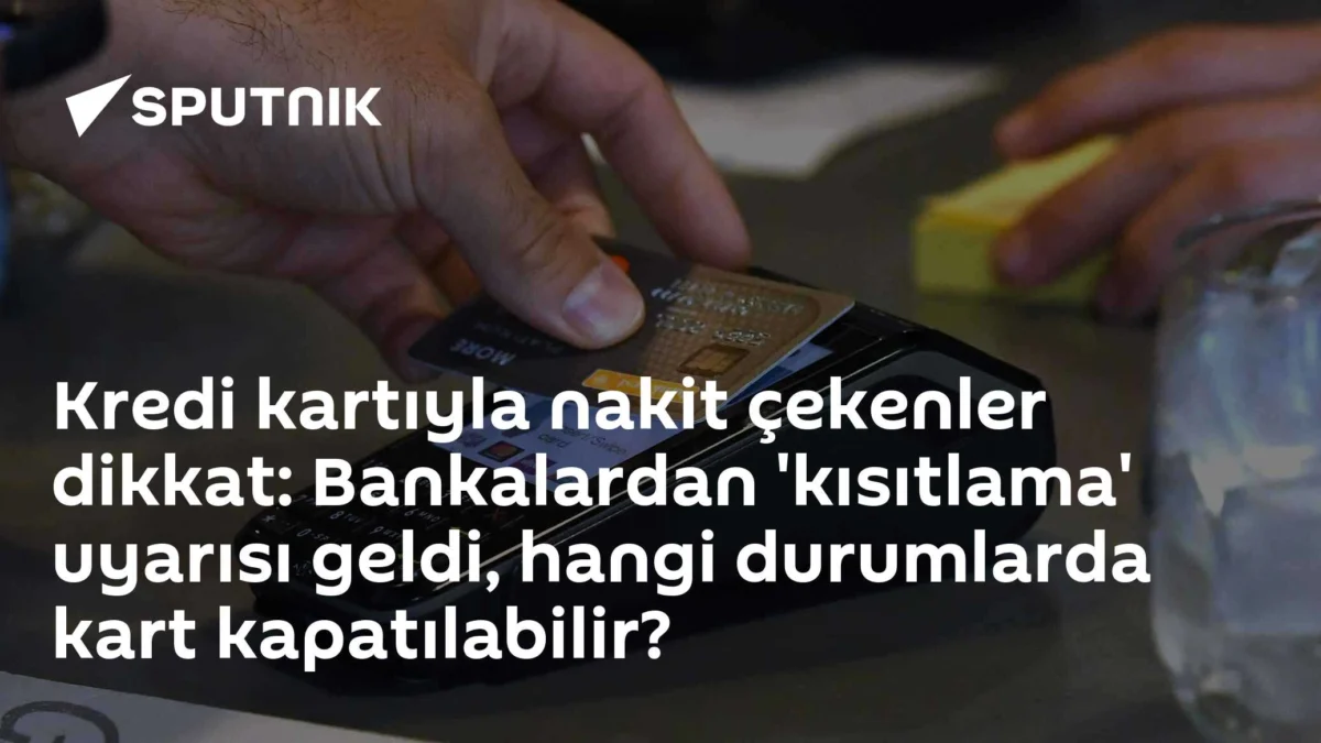 Kredi kartıyla nakit çekenler dikkat: Bankalardan 'kısıtlama' uyarısı geldi, hangi durumlarda kart kapatılabilir?