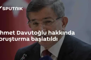 Ahmet Davutoğlu hakkında soruşturma başlatıldı