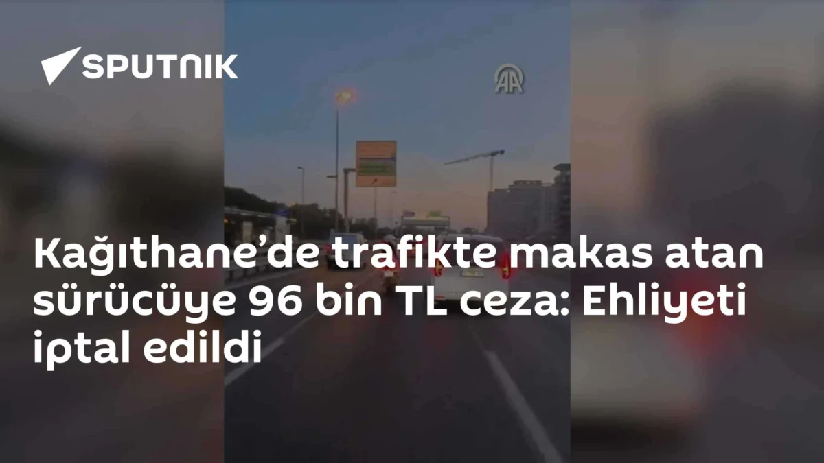 Kağıthane’de trafikte makas atan sürücüye 96 bin TL ceza: Ehliyeti iptal edildi