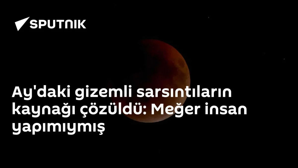 Ay'daki gizemli sarsıntıların kaynağı çözüldü: Meğer insan yapımıymış