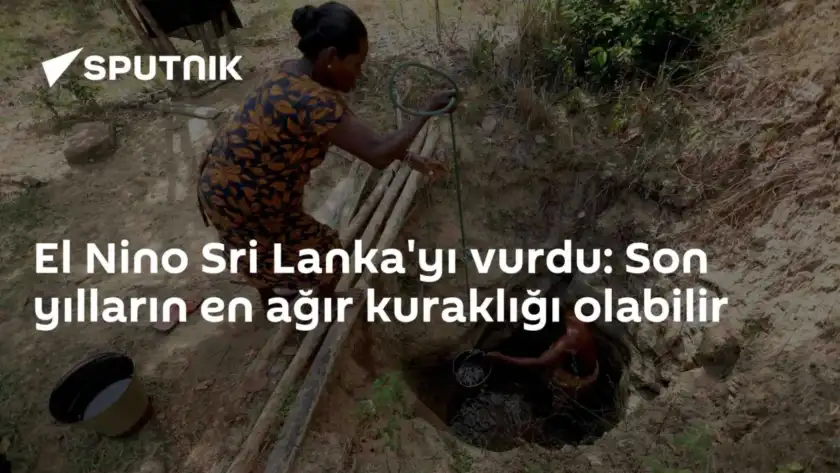 El Nino Sri Lanka'yı vurdu: Son yılların en ağır kuraklığı olabilir