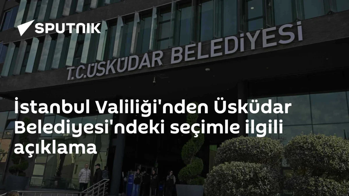 İstanbul Valiliği'nden Üsküdar Belediyesi'ndeki seçimle ilgili açıklama