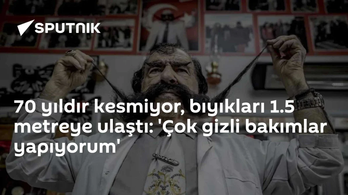70 yıldır kesmiyor, bıyıkları 1.5 metreye ulaştı: 'Çok gizli bakımlar yapıyorum'