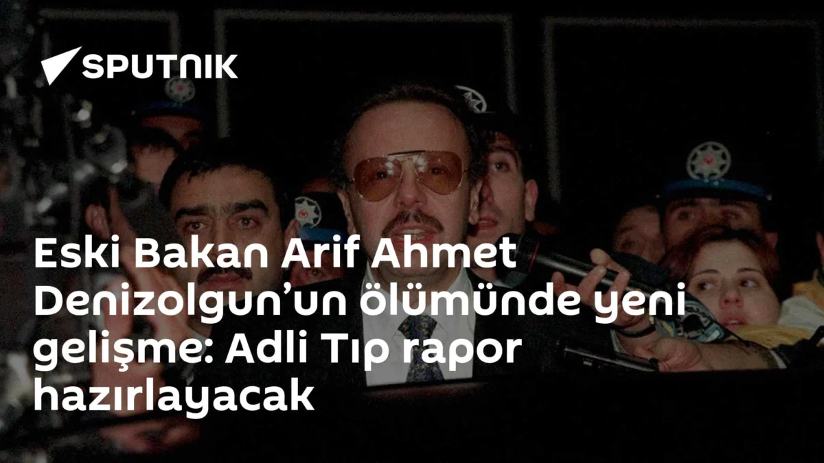 Eski Bakan Arif Ahmet Denizolgun’un ölümünde yeni gelişme: Adli Tıp rapor hazırlayacak