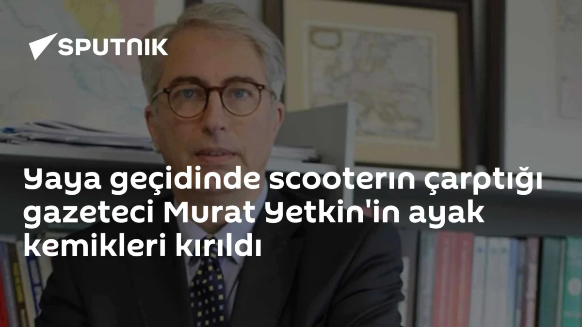 Yaya geçidinde scooterın çarptığı gazeteci Murat Yetkin'in ayak kemikleri kırıldı