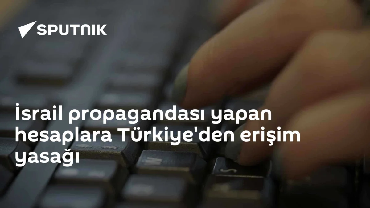 İsrail propagandası yapan hesaplara Türkiye'den erişim yasağı