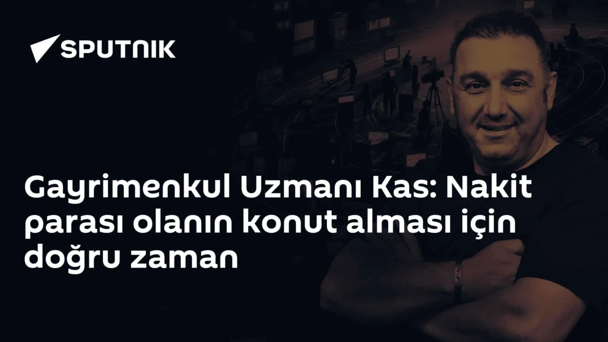 Gayrimenkul Uzmanı Kas: Nakit parası olanın konut alması için doğru zaman