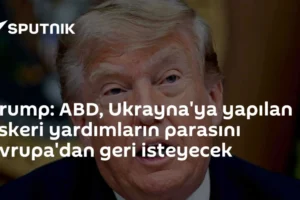 Trump: ABD, Ukrayna'ya yapılan askeri yardımların parasını Avrupa'dan geri isteyecek