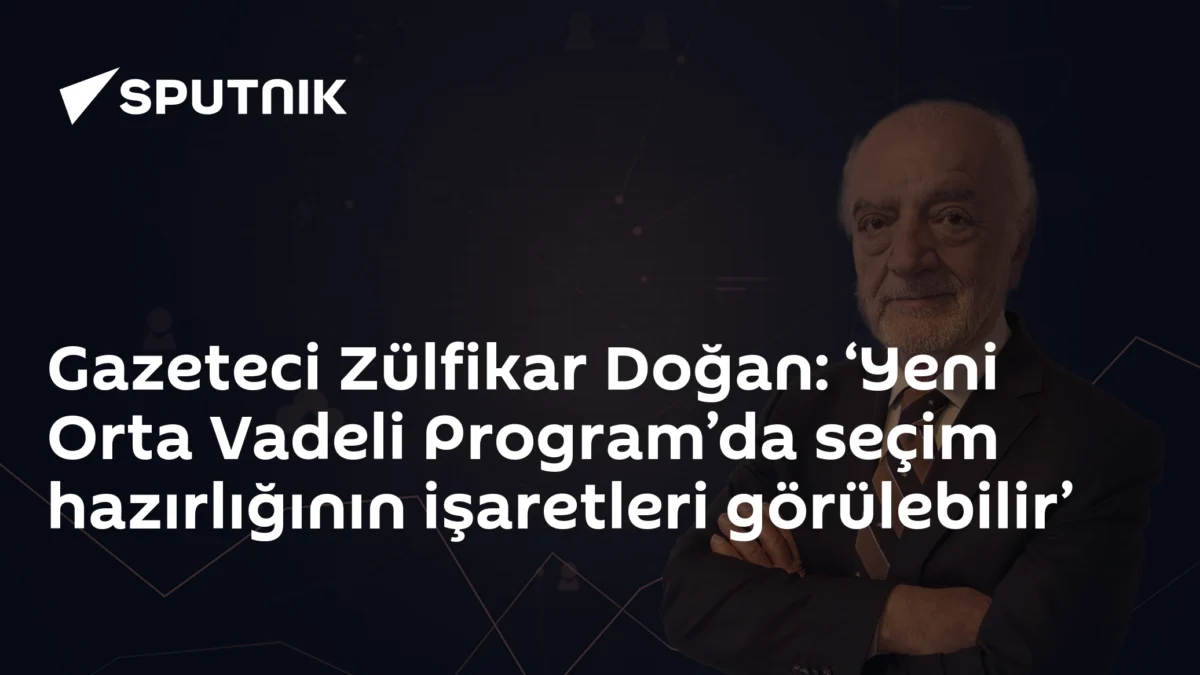 Gazeteci Zülfikar Doğan: ‘Yeni Orta Vadeli Program’da seçim hazırlığının işaretleri görülebilir’