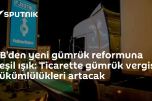 AB’den yeni gümrük reformuna yeşil ışık: Ticarette gümrük vergisi yükümlülükleri artacak