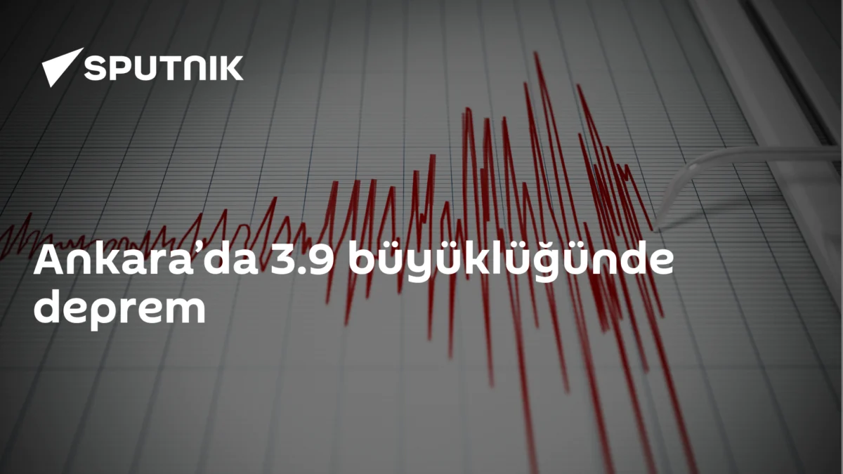 Ankara’da 3.9 büyüklüğünde deprem