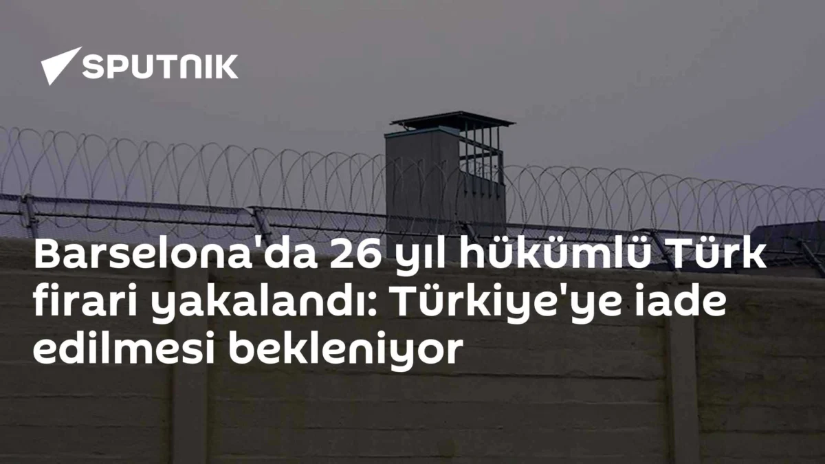Barselona'da 26 yıl hükümlü Türk firari yakalandı: Türkiye'ye iade edilmesi bekleniyor