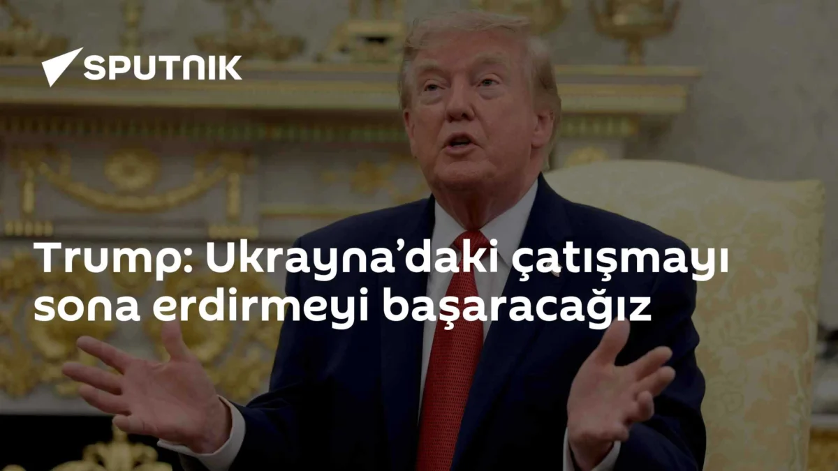 Trump: Ukrayna’daki çatışmayı sona erdirmeyi başaracağız