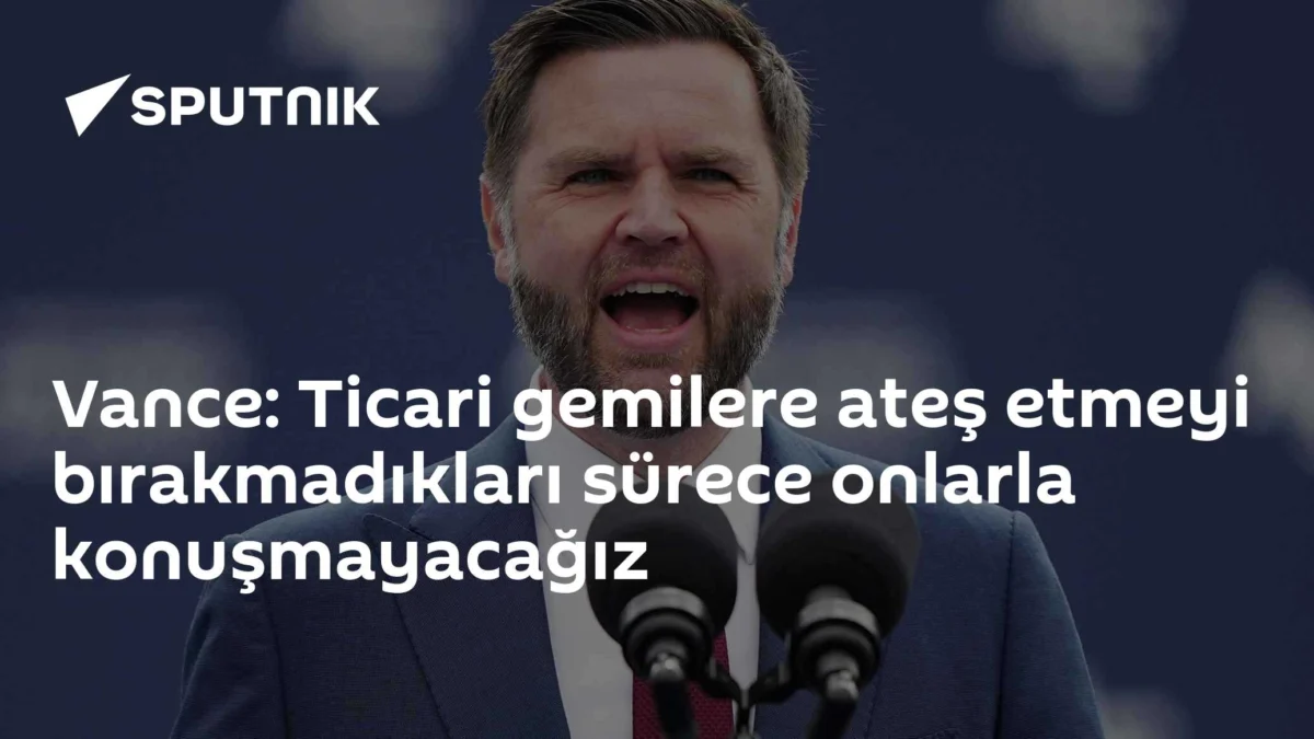 Vance: Ticari gemilere ateş etmeyi bırakmadıkları sürece onlarla konuşmayacağız