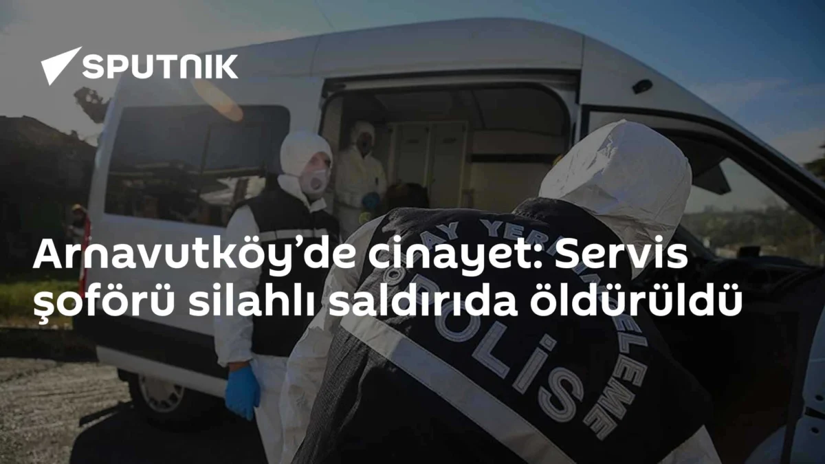 Arnavutköy’de cinayet: Servis şoförü silahlı saldırıda öldürüldü