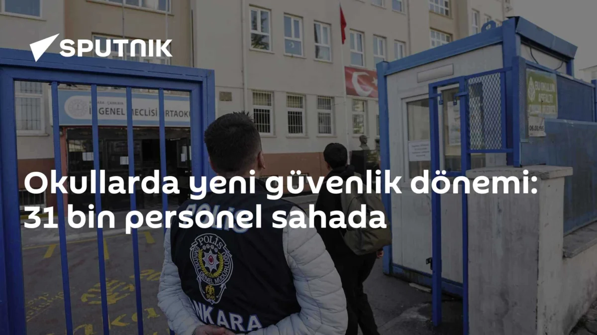 Okullarda yeni güvenlik dönemi: 31 bin personel sahada
