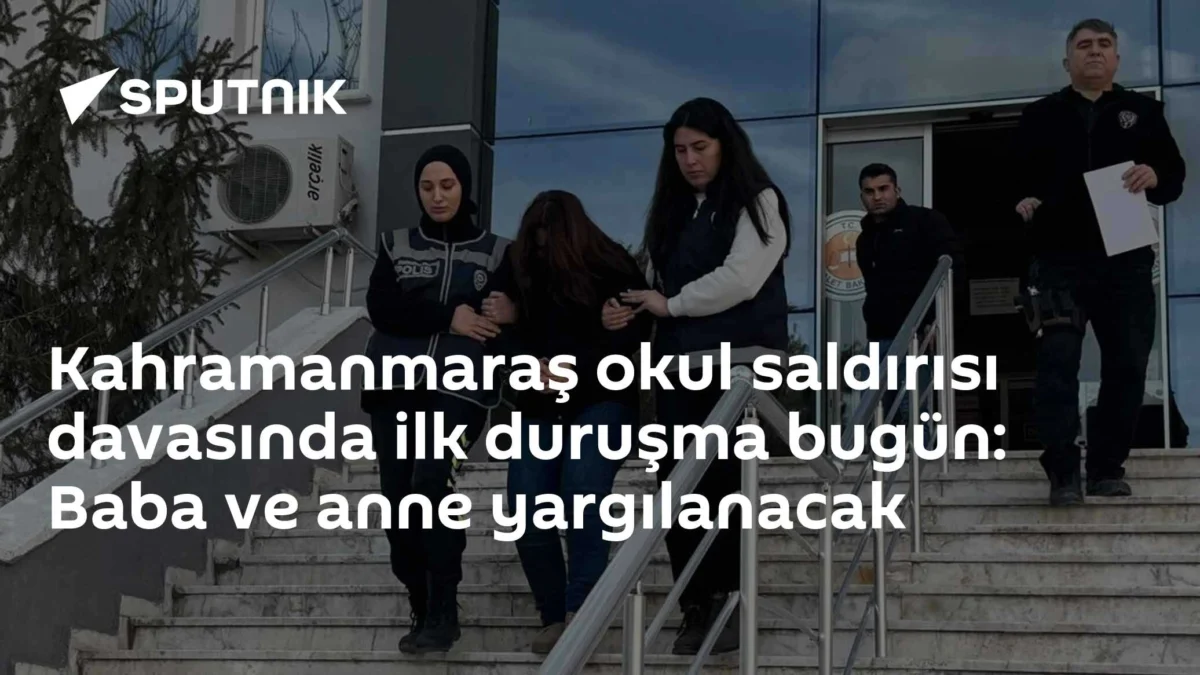 Kahramanmaraş okul saldırısı davasında ilk duruşma bugün: Baba ve anne yargılanacak
